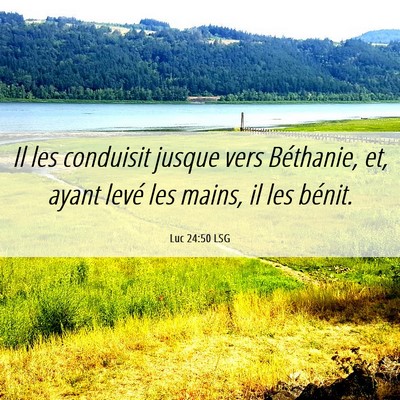 Picture 06 - Luc 24:50 LSG - Il les conduisit jusque vers Béthanie, et, ayant - Bible Verse Picture