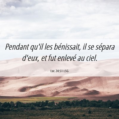 Picture 06 - Luc 24:51 LSG - Pendant qu'il les bénissait, il se sépara - Bible Verse Picture