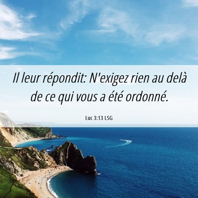 Picture 06 - Luc 3:13 LSG - Il leur répondit: N'exigez rien au delà de ce - Bible Verse Picture