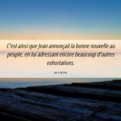 Picture 06 - Luc 3:18 LSG - C'est ainsi que Jean annonçait la bonne nouvelle - Bible Verse Picture