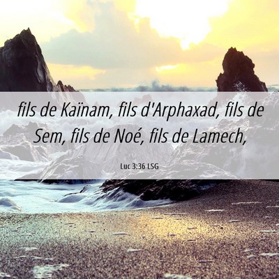 Picture 06 - Luc 3:36 LSG - fils de Kaïnam, fils d'Arphaxad, fils de Sem, - Bible Verse Picture