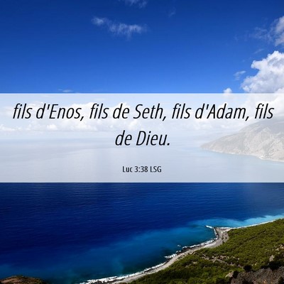 Picture 06 - Luc 3:38 LSG - fils d'Enos, fils de Seth, fils d'Adam, fils de - Bible Verse Picture