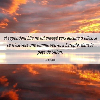 Picture 06 - Luc 4:26 LSG - et cependant Elie ne fut envoyé vers aucune - Bible Verse Picture