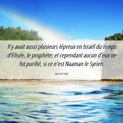 Picture 06 - Luc 4:27 LSG - Il y avait aussi plusieurs lépreux en Israël du - Bible Verse Picture