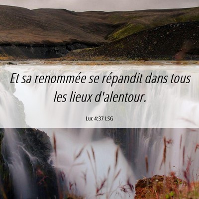 Picture 06 - Luc 4:37 LSG - Et sa renommée se répandit dans tous les lieux - Bible Verse Picture