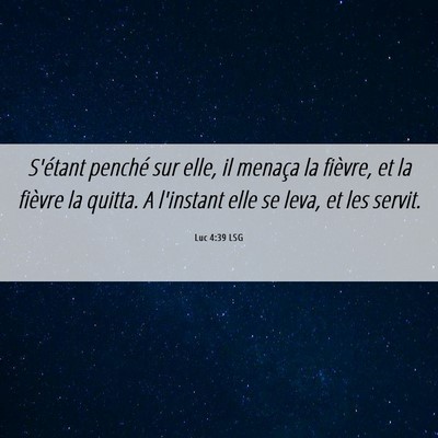 Picture 06 - Luc 4:39 LSG - S'étant penché sur elle, il menaça la fièvre, - Bible Verse Picture