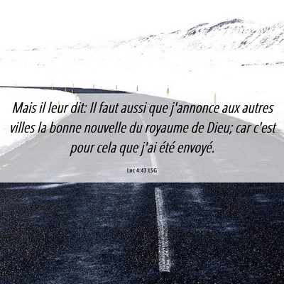 Picture 06 - Luc 4:43 LSG - Mais il leur dit: Il faut aussi que j'annonce aux - Bible Verse Picture