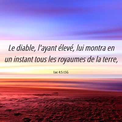 Picture 06 - Luc 4:5 LSG - Le diable, l'ayant élevé, lui montra en un - Bible Verse Picture