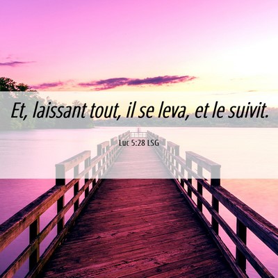 Picture 06 - Luc 5:28 LSG - Et, laissant tout, il se leva, et le - Bible Verse Picture
