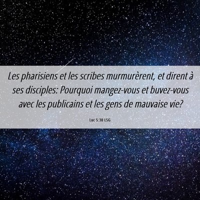 Picture 06 - Luc 5:30 LSG - Les pharisiens et les scribes murmurèrent, et - Bible Verse Picture