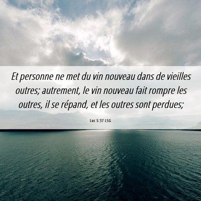 Picture 06 - Luc 5:37 LSG - Et personne ne met du vin nouveau dans de - Bible Verse Picture