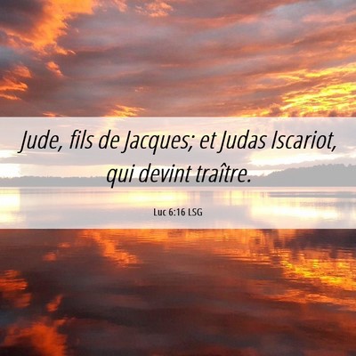 Picture 06 - Luc 6:16 LSG - Jude, fils de Jacques; et Judas Iscariot, qui - Bible Verse Picture
