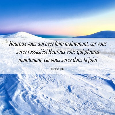 Picture 06 - Luc 6:21 LSG - Heureux vous qui avez faim maintenant, car vous - Bible Verse Picture