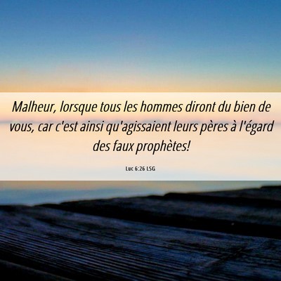 Picture 06 - Luc 6:26 LSG - Malheur, lorsque tous les hommes diront du bien - Bible Verse Picture
