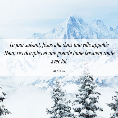 Picture 06 - Luc 7:11 LSG - Le jour suivant, Jésus alla dans une ville - Bible Verse Picture