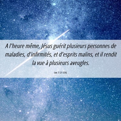 Picture 06 - Luc 7:21 LSG - A l'heure même, Jésus guérit plusieurs - Bible Verse Picture