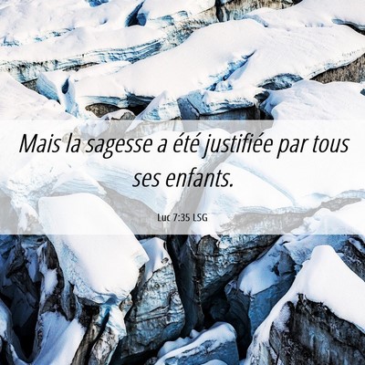 Picture 06 - Luc 7:35 LSG - Mais la sagesse a été justifiée par tous ses - Bible Verse Picture