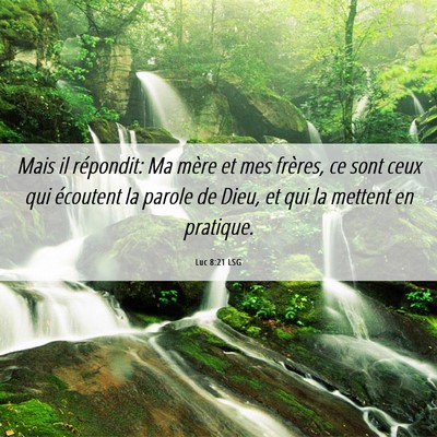 Picture 06 - Luc 8:21 LSG - Mais il répondit: Ma mère et mes frères, ce - Bible Verse Picture