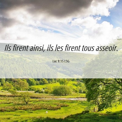 Picture 06 - Luc 9:15 LSG - Ils firent ainsi, ils les firent tous - Bible Verse Picture