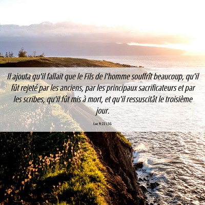 Picture 06 - Luc 9:22 LSG - Il ajouta qu'il fallait que le Fils de l'homme - Bible Verse Picture