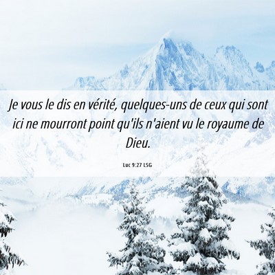 Picture 06 - Luc 9:27 LSG - Je vous le dis en vérité, quelques-uns de ceux - Bible Verse Picture