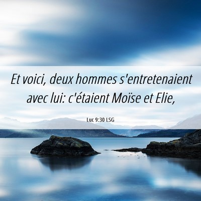 Picture 06 - Luc 9:30 LSG - Et voici, deux hommes s'entretenaient avec lui: - Bible Verse Picture