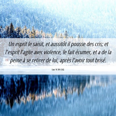 Picture 06 - Luc 9:39 LSG - Un esprit le saisit, et aussitôt il pousse des - Bible Verse Picture