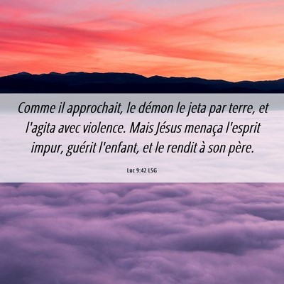 Picture 06 - Luc 9:42 LSG - Comme il approchait, le démon le jeta par terre, - Bible Verse Picture
