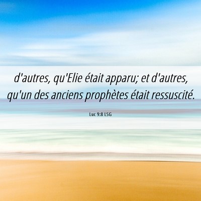Picture 06 - Luc 9:8 LSG - d'autres, qu'Elie était apparu; et d'autres, - Bible Verse Picture