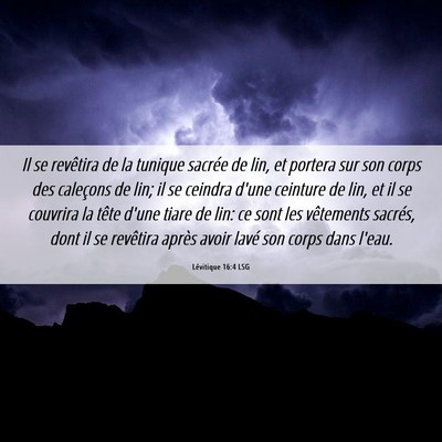 Picture 06 - Lévitique 16:4 LSG - Il se revêtira de la tunique sacrée de lin, et - Bible Verse Picture
