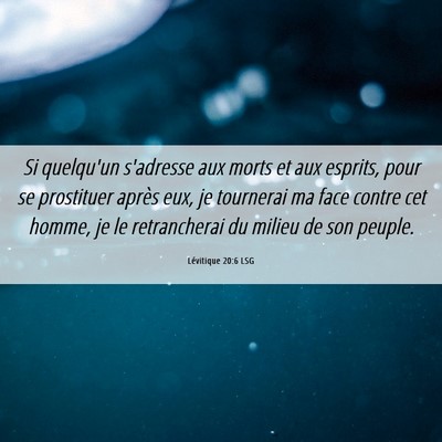 Picture 06 - Lévitique 20:6 LSG - Si quelqu'un s'adresse aux morts et aux esprits, - Bible Verse Picture