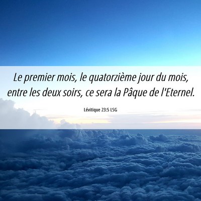 Picture 06 - Lévitique 23:5 LSG - Le premier mois, le quatorzième jour du mois, - Bible Verse Picture