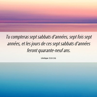 Picture 06 - Lévitique 25:8 LSG - Tu compteras sept sabbats d'années, sept fois - Bible Verse Picture