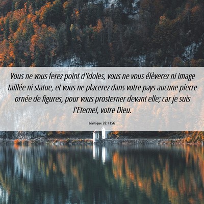 Picture 06 - Lévitique 26:1 LSG - Vous ne vous ferez point d'idoles, vous ne vous - Bible Verse Picture