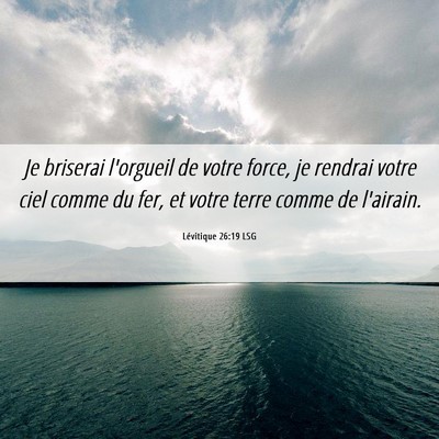 Picture 06 - Lévitique 26:19 LSG - Je briserai l'orgueil de votre force, je rendrai - Bible Verse Picture