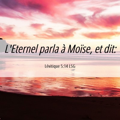 Picture 06 - Lévitique 5:14 LSG - L'Eternel parla à Moïse, et - Bible Verse Picture