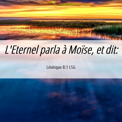 Picture 06 - Lévitique 8:1 LSG - L'Eternel parla à Moïse, et - Bible Verse Picture