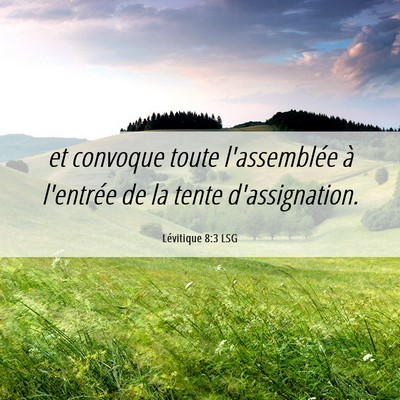 Picture 06 - Lévitique 8:3 LSG - et convoque toute l'assemblée à l'entrée de la - Bible Verse Picture