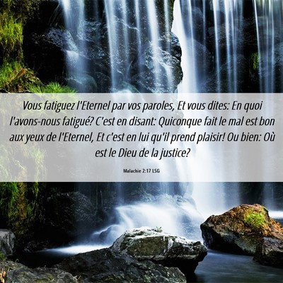 Picture 06 - Malachie 2:17 LSG - Vous fatiguez l'Eternel par vos paroles, Et vous - Bible Verse Picture