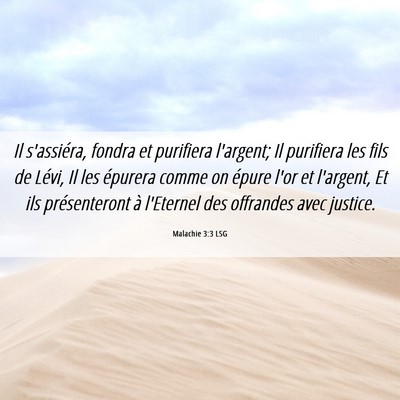 Picture 06 - Malachie 3:3 LSG - Il s'assiéra, fondra et purifiera l'argent; Il - Bible Verse Picture