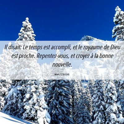 Picture 06 - Marc 1:15 LSG - Il disait: Le temps est accompli, et le royaume - Bible Verse Picture