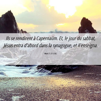 Picture 06 - Marc 1:21 LSG - Ils se rendirent à Capernaüm. Et, le jour du - Bible Verse Picture
