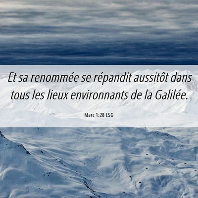 Picture 06 - Marc 1:28 LSG - Et sa renommée se répandit aussitôt dans tous - Bible Verse Picture