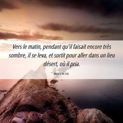 Picture 06 - Marc 1:35 LSG - Vers le matin, pendant qu'il faisait encore très - Bible Verse Picture
