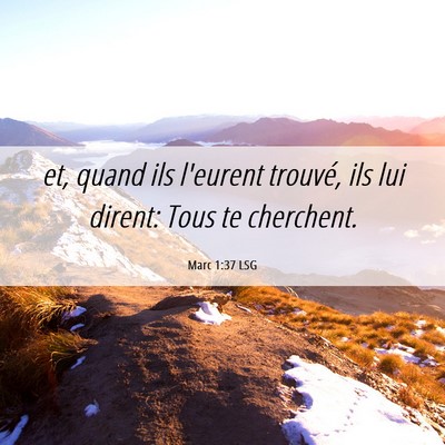 Picture 06 - Marc 1:37 LSG - et, quand ils l'eurent trouvé, ils lui dirent: - Bible Verse Picture