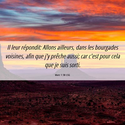 Picture 06 - Marc 1:38 LSG - Il leur répondit: Allons ailleurs, dans les - Bible Verse Picture