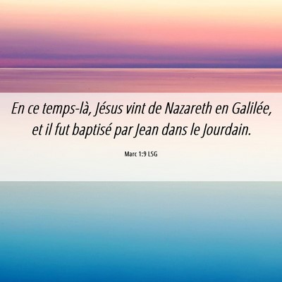 Picture 06 - Marc 1:9 LSG - En ce temps-là, Jésus vint de Nazareth en - Bible Verse Picture