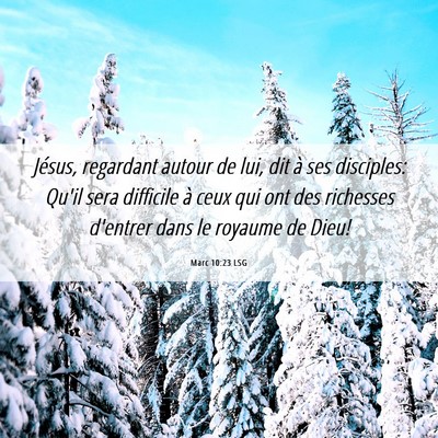 Picture 06 - Marc 10:23 LSG - Jésus, regardant autour de lui, dit à ses - Bible Verse Picture