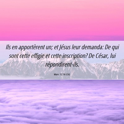 Picture 06 - Marc 12:16 LSG - Ils en apportèrent un; et Jésus leur demanda: - Bible Verse Picture