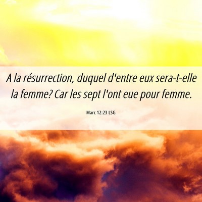 Picture 06 - Marc 12:23 LSG - A la résurrection, duquel d'entre eux - Bible Verse Picture